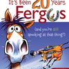 Goofy Fergus celebrating 20th anniversay.